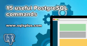 15 useful PostgreSQL commands