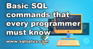 SQLS*Plus - Basic SQL commands that every programmer must know 1