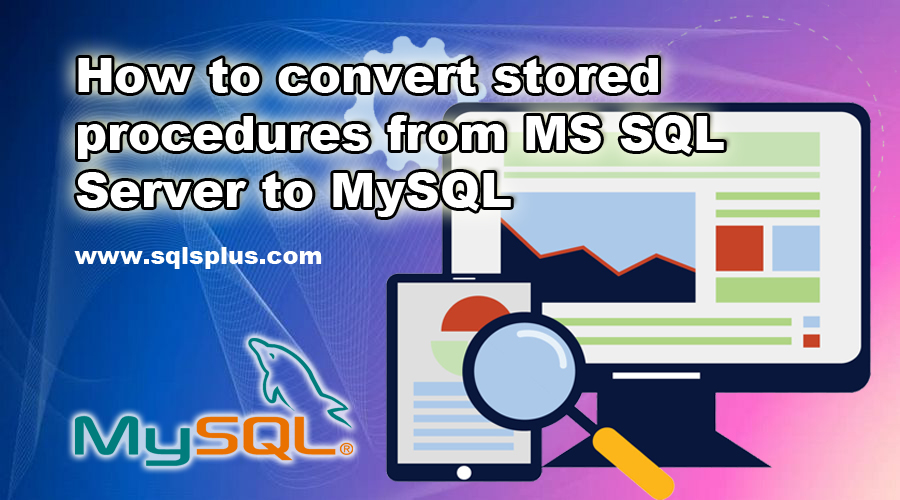 Initiative enthusiasm Agnes Gray How to convert stored procedures from MS SQL Server to MySQL