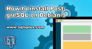 How to install PostgreSQL on Debian 9