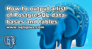 SQLS*Plus - How to output a list of PostgreSQL databases and tables using psql