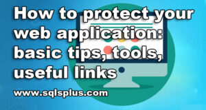 How to protect your web application: basic tips, tools, useful links