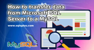 How to transfer data from Microsoft SQL Server to a MySQL database