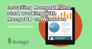 Installing MongoDB and start working with MongoDB on Windows