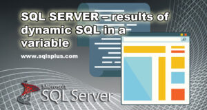 SQL SERVER – results of dynamic SQL in a variable