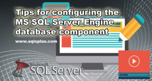 Tips for configuring the MS SQL Server Engine database component