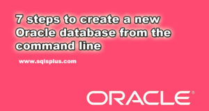 7 steps to create a new Oracle database from the command line