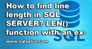 How to find line length in SQL SERVER? LEN() function with an example
